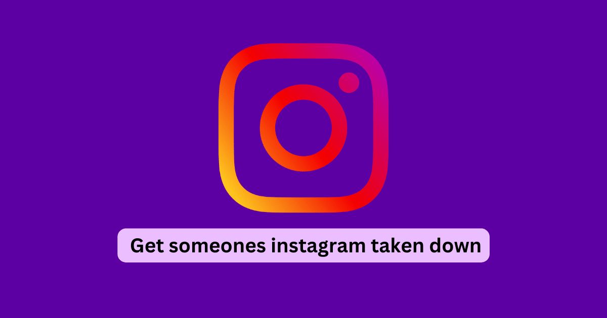 How to Get Someone's Instagram Taken Down?