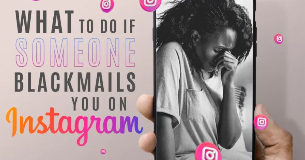 What to Do if You Get Blackmailed on Instagram?