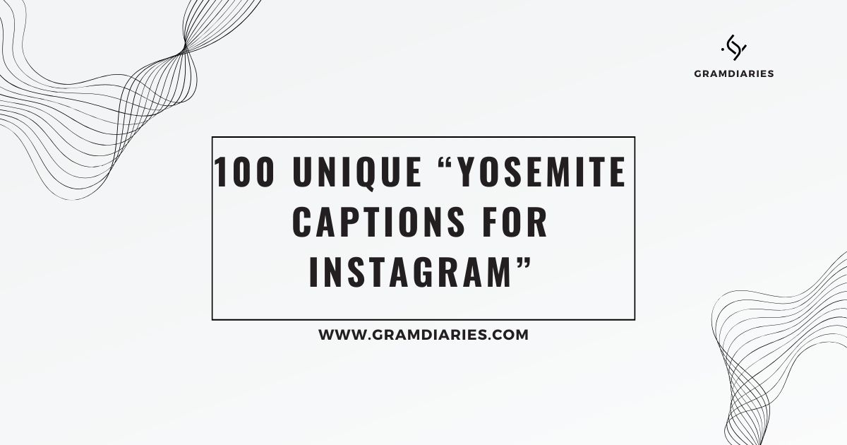 100 Unique Yosemite Captions For Instagram